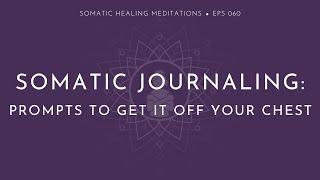 Somatic Journaling Prompts To Get It Off Your Chest