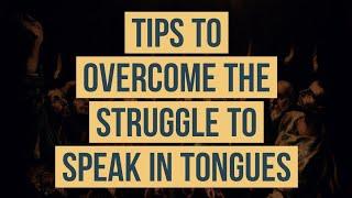 Overcoming the Struggle to Speak in Tongues