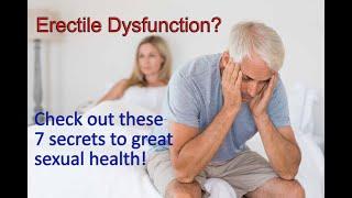 Erectile Dysfunction Issues?  Check out these 7 secrets to great sexual health! (For men)