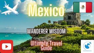 Mexico Unveiled: Your Gateway to Rich Culture and Breathtaking Landscapes | World Wanderer Wisdom