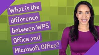What is the difference between WPS Office and Microsoft Office?