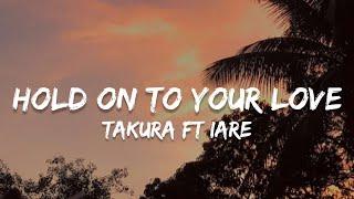 Hold On To Your Love - Takura ft iaRe (Lyrics)