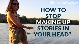 How to stop creating scenarios in your head! | Honesty Europe