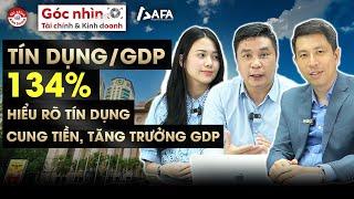 TÍN DỤNG/GDP 134%: HIỂU RÕ TÍN DỤNG, CUNG TIỀN, TĂNG TRƯỞNG GDP | Góc nhìn TCKD