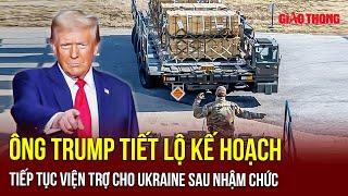 Tổng thống đắc cử Donald Trump tiết lộ kế hoạch tiếp tục viện trợ quân sự cho Ukraine sau nhậm chức