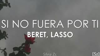 Beret, Lasso - Si No Fuera Por Ti (Letra)