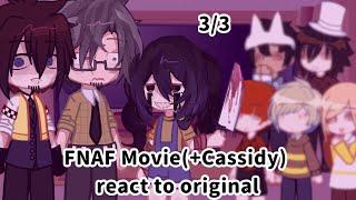 FNAF Movie +(Mising Children's/Cassidy) react to original//3\3//MY AU//Five Nights at Freddys'//