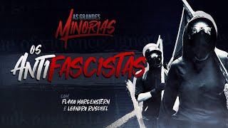 OS ANTIFASCISTAS | AS GRANDES MINORIAS (EPISÓDIO 1)