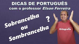 Sobrancelha ou Sombrancelha? – Ortografia - Dicas de Português - Professor Elson Ferreira