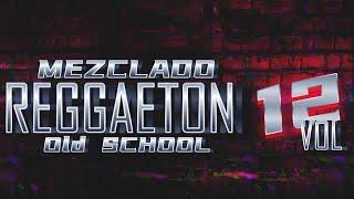 Mezclado Reggaeton OLD SCHOOL - Vol 12