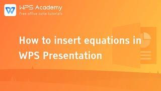 [WPS Academy] 1.6.4 PPT: How to insert equations in WPS Presentation