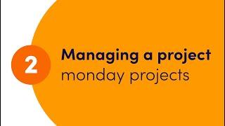 Getting started with monday projects - Ch. 2 'Managing a project' | monday.com webinars