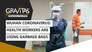 Gravitas: Health workers are using garbage bags | Wuhan Coronavirus