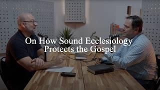 On Sound Ecclesiology Protects the Gospel (Pastors Talk, Episode 279)