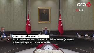 Türkiyə Milli Təhlükəsizlik Şurası 5 saatlıq müzakirə apardı - AR24 XƏBƏR