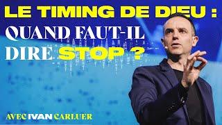 Le timing de Dieu : quand faut-il dire stop ? - Ivan Carluer