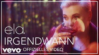 ela. - Irgendwann (Offizielles Video)