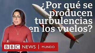 Qué causa las turbulencias en los aviones y por qué son cada vez más frecuentes