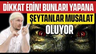 DİKKAT EDİN! BUNLARI YAPANA ŞEYTANLAR MUSALLAT OLUYOR! / Kerem Önder