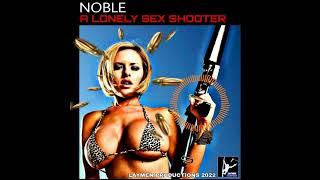 Noble - A Lonely Sex shooter. Bounce Mash Up. Laymen Productions 2022 (Sexy Bullets Bootleg)