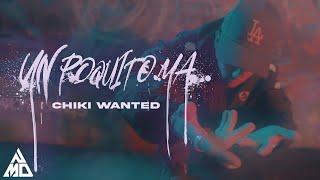 CHIKI WANTED - UN POQUITO MA (Video Oficial)