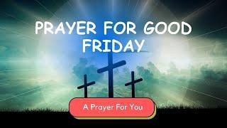 Prayer For Good Friday ( A Prayer For You)