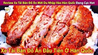 Review Xe Tải Bán Đồ Ăn Mới Du Nhập Vào Hàn Quốc Đang Cực Hot | Review Con Người Và Cuộc Sống