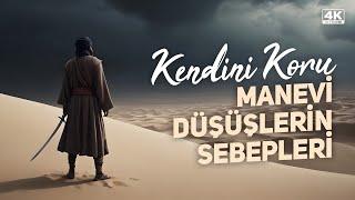 Kendini Koru "Manevi Düşüşlerin Sebepleri" / 4K