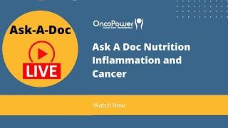 Ask A Doc Nutrition Inflammation and Cancer | OncoPower