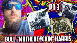 Pt 3 Bull "MotherF#ck!n" Harris Tells His Story