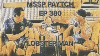 MSSP - LOBSTER MAN PAYTCH - EP 380
