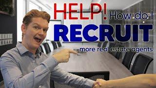 How Do I Recruit More Real Estate Agents (Recruitment Tips)