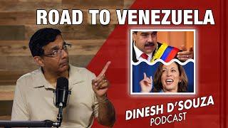 ROAD TO VENEZUELA Dinesh D’Souza Podcast Ep896