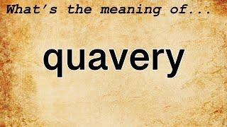 Quavery Meaning : Definition of Quavery