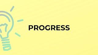 What is the meaning of the word PROGRESS?