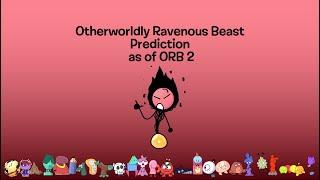 Otherwordly Ravenous Beast Prediction (As of ORB 2)