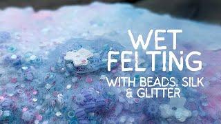 Relaxing Wet Felting Exploration using Silk  Nylon  Glitter and Beads ꕤ