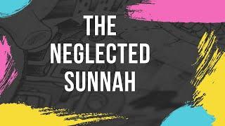 The Neglected Sunnah | The Sunnah Reminder