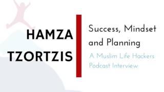 Success, Mindset & Planning   Muslim Life Hackers Interview   Hamza Tzortzis