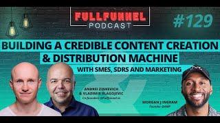 Building a credible content creation and distribution machine with SMEs, SDRs and marketing