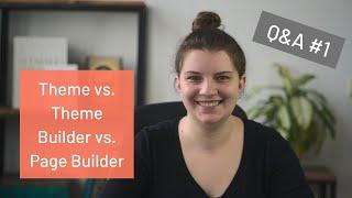 Theme vs. Theme Builder vs. Page Builder | Q&A #1