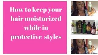 how to moisturize your hair  while in braids or crochet braids