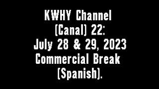 KWHY Channel (Canal) 22: July 28 & 29, 2023 Commercial Break (Spanish)