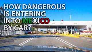 How DANGEROUS is entering MEXICO by CAR??