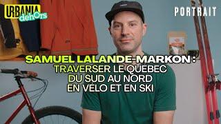 Samuel Lalande-Markon : Traverser le Québec du sud au nord en vélo et en ski