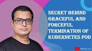 Kubernetes .. Secret behind Graceful and Forceful Termination of Kubernetes Pod ... #K8s @AlokKumar