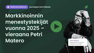 Webinaari: Markkinoinnin menestystekijät vuonna 2025 – vieraana Petri Matero