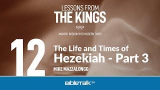 The Life and Times of Hezekiah: Part 3 – Mike Mazzalongo | BibleTalk.tv