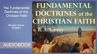 Fundamental Doctrines of the Christian Faith by R. A. Torrey - Audiobook ( Part 1/2 )