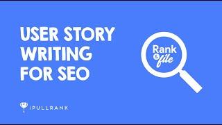 Rank & File: How To Write User Stories For SEO | iPullRank